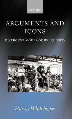 Arguments and Icons: Divergent Modes of Religiosity - Harvey Whitehouse - cover