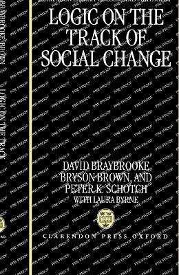 Logic on the Track of Social Change - David Braybrooke,Bryson Brown,Peter K. Schotch - cover