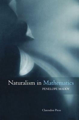 Naturalism in Mathematics - Penelope Maddy - cover