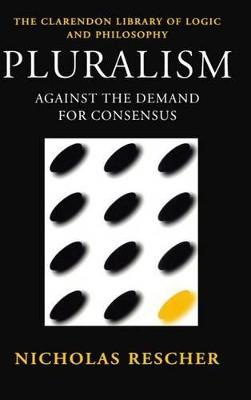 Pluralism: Against the Demand for Consensus - Nicholas Rescher - cover
