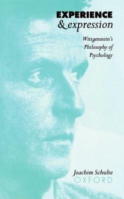 Experience and Expression: Wittgenstein's Philosophy of Psychology - Schulte - cover