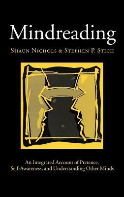 Mindreading: An Integrated Account of Pretence, Self-Awareness, and Understanding Other Minds - Shaun Nichols,Stephen P. Stich - cover