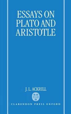 Essays on Plato and Aristotle - J. L. Ackrill - cover