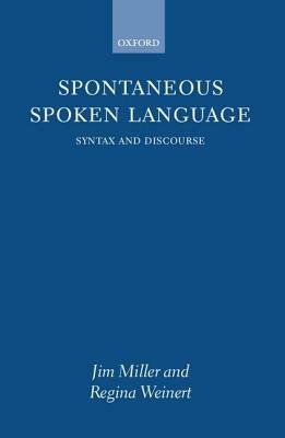 Spontaneous Spoken Language: Syntax and Discourse - Jim Miller,Regina Weinert - cover