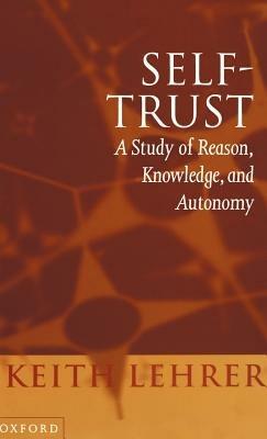 Self-Trust: A Study of Reason, Knowledge, and Autonomy - Keith Lehrer - cover