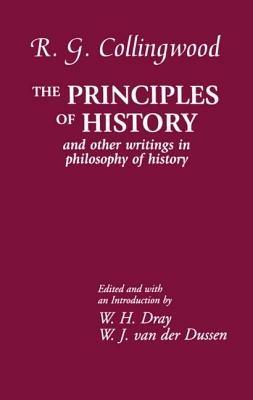 The Principles of History: And Other Writings in Philosophy of History - R. G. Collingwood - cover