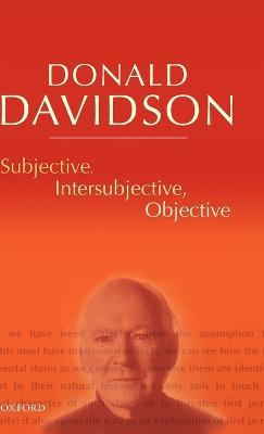 Subjective, Intersubjective, Objective: Philosophical Essays Volume 3 - Donald Davidson - cover