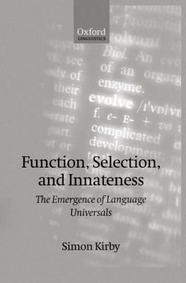 Function, Selection, and Innateness: The Emergence of Language Universals - Simon Kirby - cover