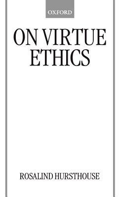 On Virtue Ethics - Rosalind Hursthouse - cover
