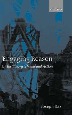 Engaging Reason: On the Theory of Value and Action - Joseph Raz - cover