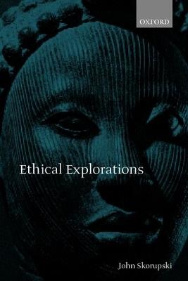 Ethical Explorations - John Skorupski - cover