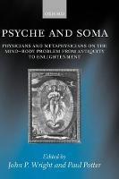 Psyche and Soma: Physicians and Metaphysicians on the Mind-Body Problem from Antiquity to Enlightenment - cover