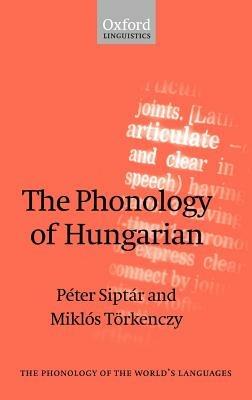 The Phonology of Hungarian - Péter Siptár,Miklós Törkenczy - cover