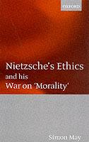 Nietzsche's Ethics and his War on 'Morality' - Simon May - cover