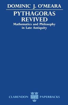 Pythagoras Revived: Mathematics and Philosophy in Late Antiquity - Dominic J. O'Meara - cover