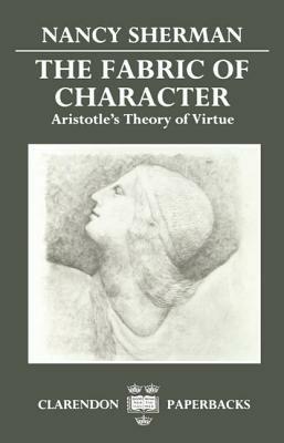 The Fabric of Character: Aristotle's Theory of Virtue - Nancy Sherman - cover