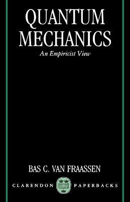 Quantum Mechanics: An Empiricist View - Bas C. van Fraassen - cover