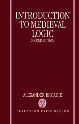 Introduction to Medieval Logic - Alexander Broadie - cover