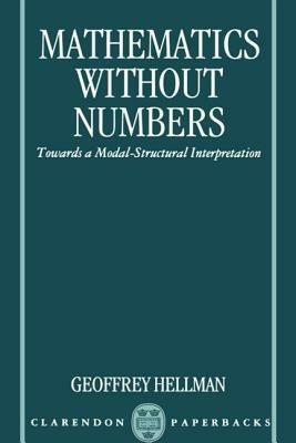 Mathematics without Numbers: Towards a Modal-Structural Interpretation - Geoffrey Hellman - cover