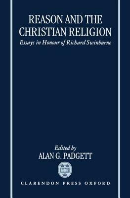 Reason and the Christian Religion: Essays in Honour of Richard Swinburne - cover
