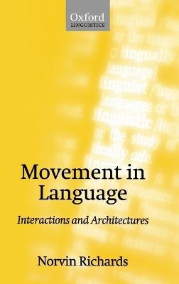 Movement in Language: Interactions and Architectures - Norvin Richards - cover