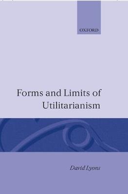 Forms and Limits of Utilitarianism - David Lyons - cover