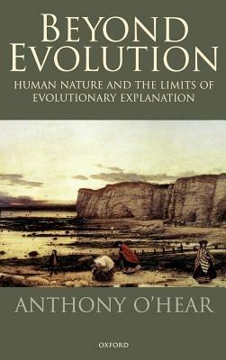 Beyond Evolution: Human Nature and the Limits of Evolutionary Explanation - Anthony O'Hear - cover