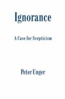 Ignorance: A Case for Scepticism - Peter Unger - cover