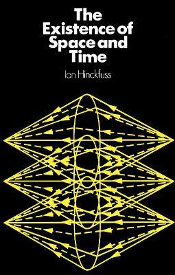 The Existence of Space and Time - Ian Hinckfuss - cover