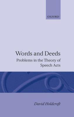 Words and Deeds: Problems in the Theory of Speech Acts - David Holdcroft - cover