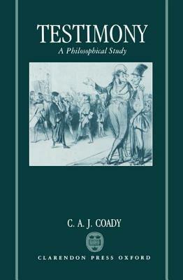 Testimony: A Philosophical Study - C. A. J. Coady - cover