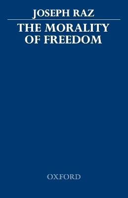The Morality of Freedom - Joseph Raz - cover