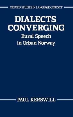 Dialects Converging: Rural Speech in Urban Norway - Paul Kerswill - cover