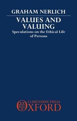Values and Valuing: Speculations on the Ethical Life of Persons - Graham Nerlich - cover