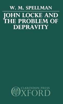 John Locke and the Problem of Depravity - W. M. Spellman - cover