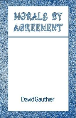 Morals by Agreement - David Gauthier - cover