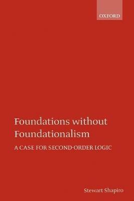 Foundations without Foundationalism: A Case for Second-Order Logic - Stewart Shapiro - cover
