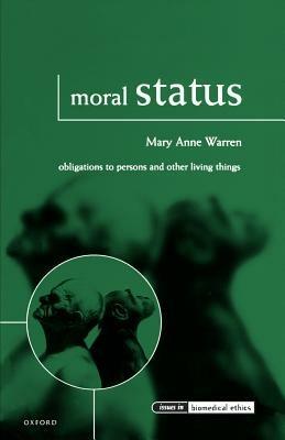 Moral Status: Obligations to Persons and Other Living Things - Mary Anne Warren - cover