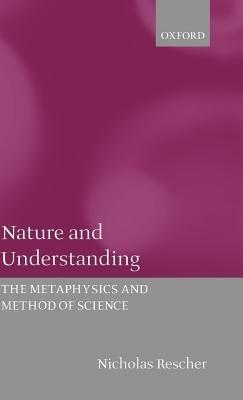 Nature and Understanding: The Metaphysics and Method of Science - Nicholas Rescher - cover