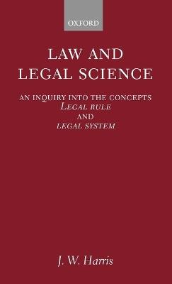 Law and Legal Science: An Inquiry into the Concepts Legal Rule and Legal System - Harris - cover