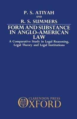 Form and Substance in Anglo-American Law: A Comparative Study in Legal Reasoning, Legal Theory, and Legal Institutions - P. S. Atiyah,R. S. Summers - cover