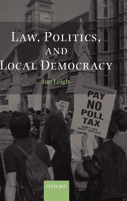 Law, Politics, and Local Democracy - Ian Leigh - cover