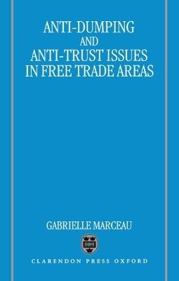 Anti-Dumping and Anti-Trust Issues in Free-Trade Areas - Gabrielle Marceau - cover
