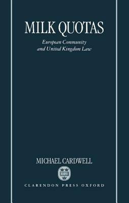 Milk Quotas: European Community and United Kingdom Law - Michael Cardwell - cover