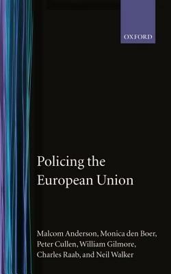 Policing the European Union - Malcolm Anderson,Monica den Boer,Peter Cullen - cover