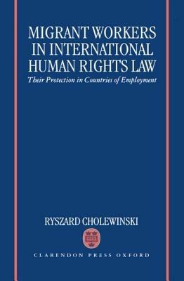 Migrant Workers in International Human Rights Law: Their Protection in Countries of Employment - Ryszard Cholewinski - cover