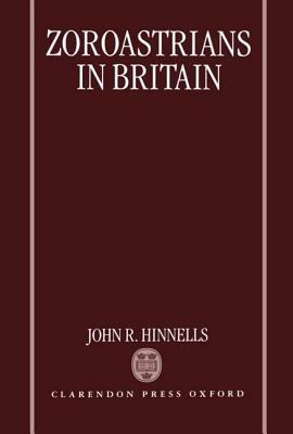 Zoroastrians in Britain: The Ratanbai Katrak Lectures: University of Oxford 1985 - John R. Hinnells - cover
