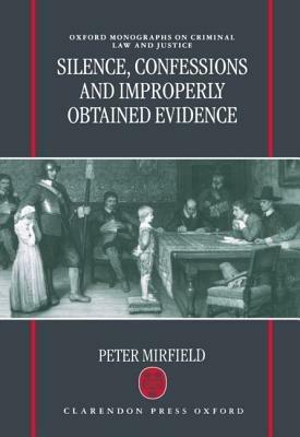 Silence, Confessions and Improperly Obtained Evidence - Peter Mirfield - cover
