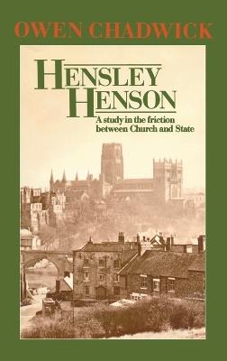 Hensley Henson: A Study in the Friction between Church and State - Owen Chadwick - cover