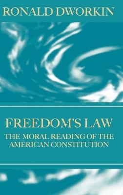 Freedom's Law: The Moral Reading of the American Constitution - Ronald Dworkin - cover